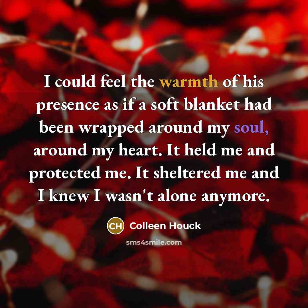 “I could feel the warmth of his presence as if…” quote by Colleen Houck