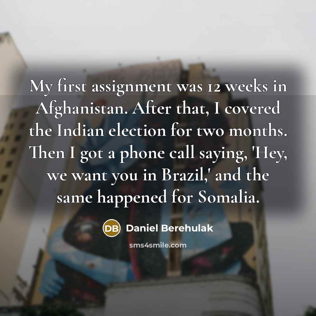 “My first assignment was 12 weeks in Afghanistan. After that,…” quote by Daniel Berehulak