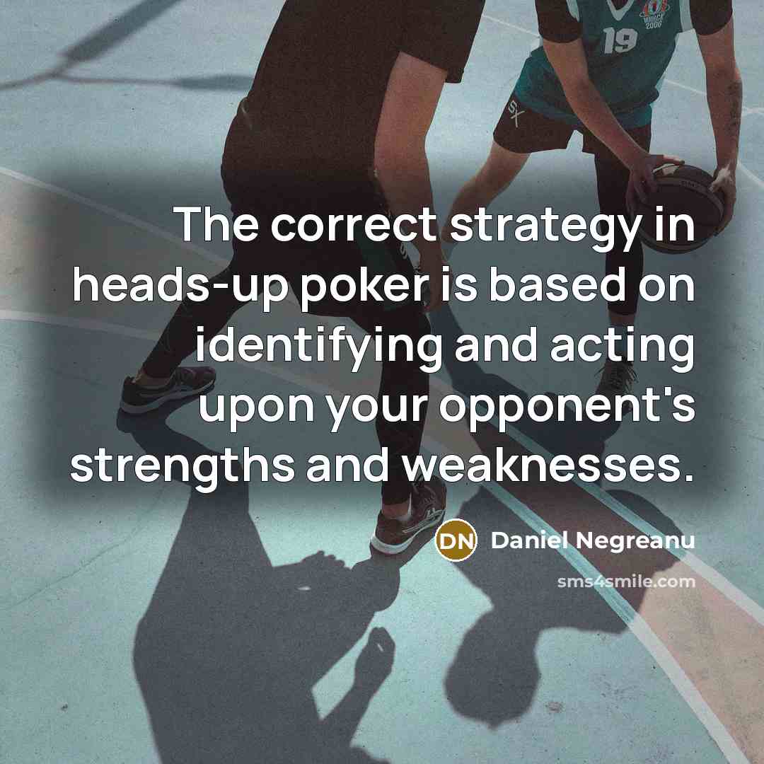 “The correct strategy in heads-up poker is based on identifying…” quote by Daniel Negreanu