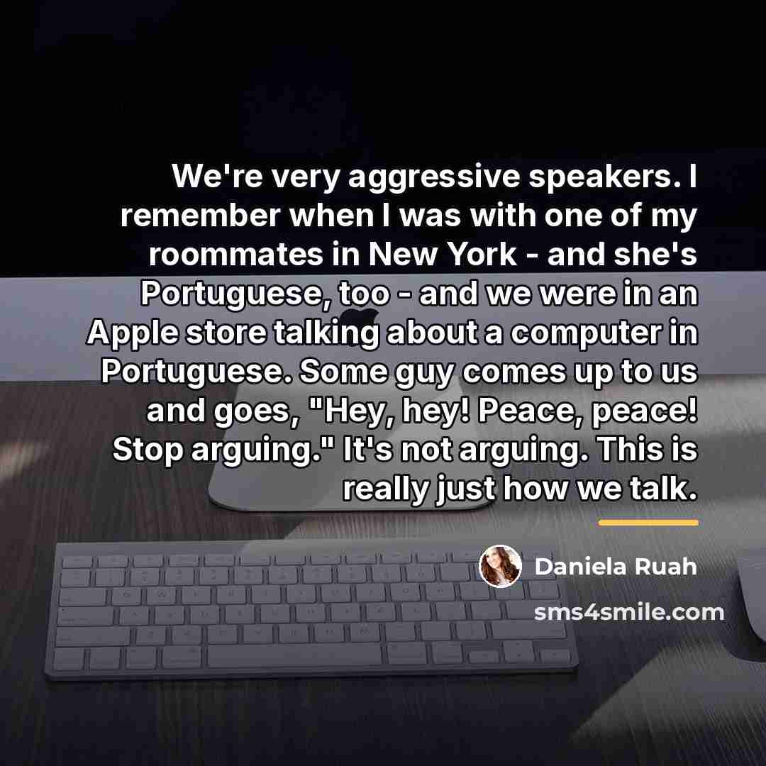“We're very aggressive speakers. I remember when I was with…” quote by Daniela Ruah