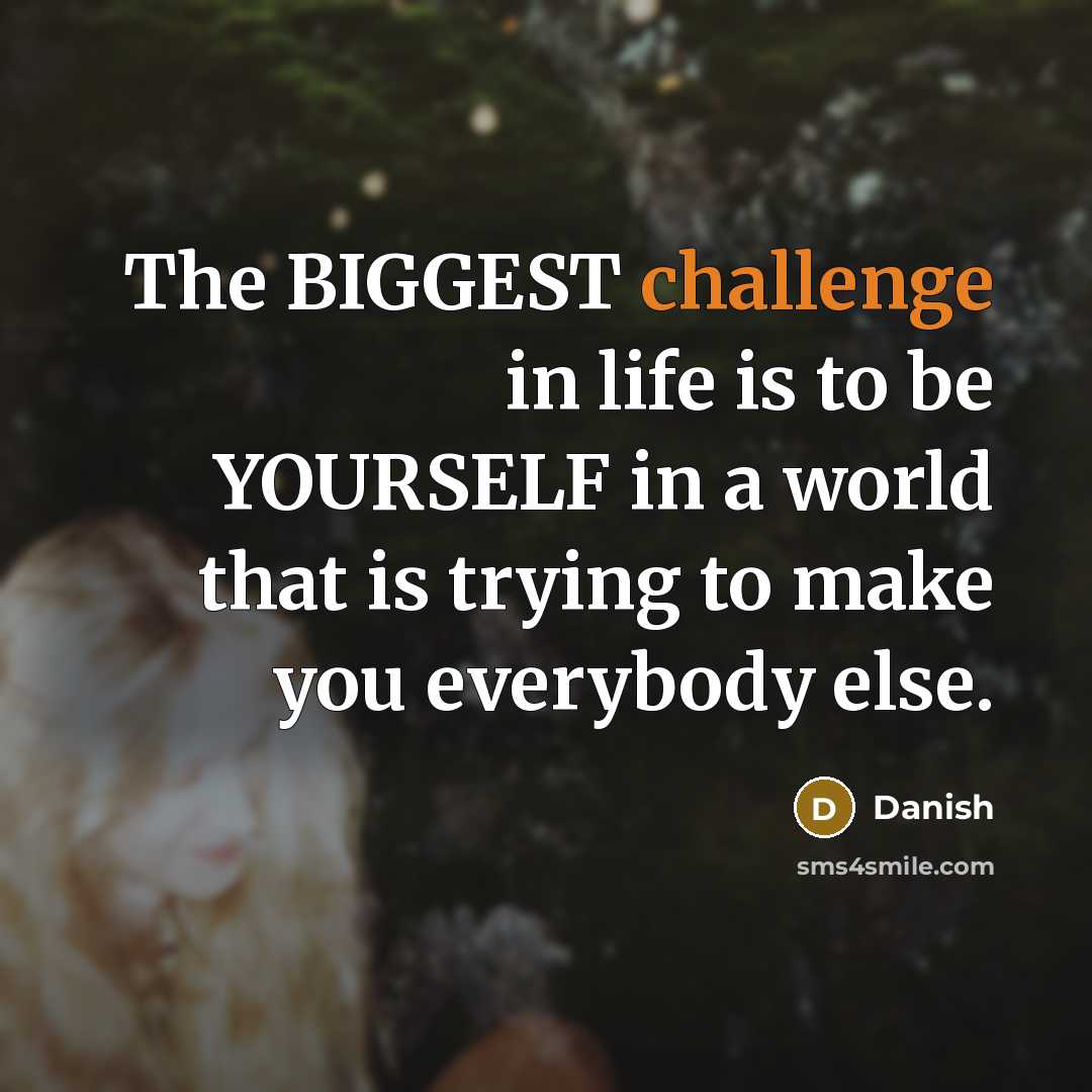 “The BIGGEST challenge in life is to be YOURSELF in…” quote by Danish