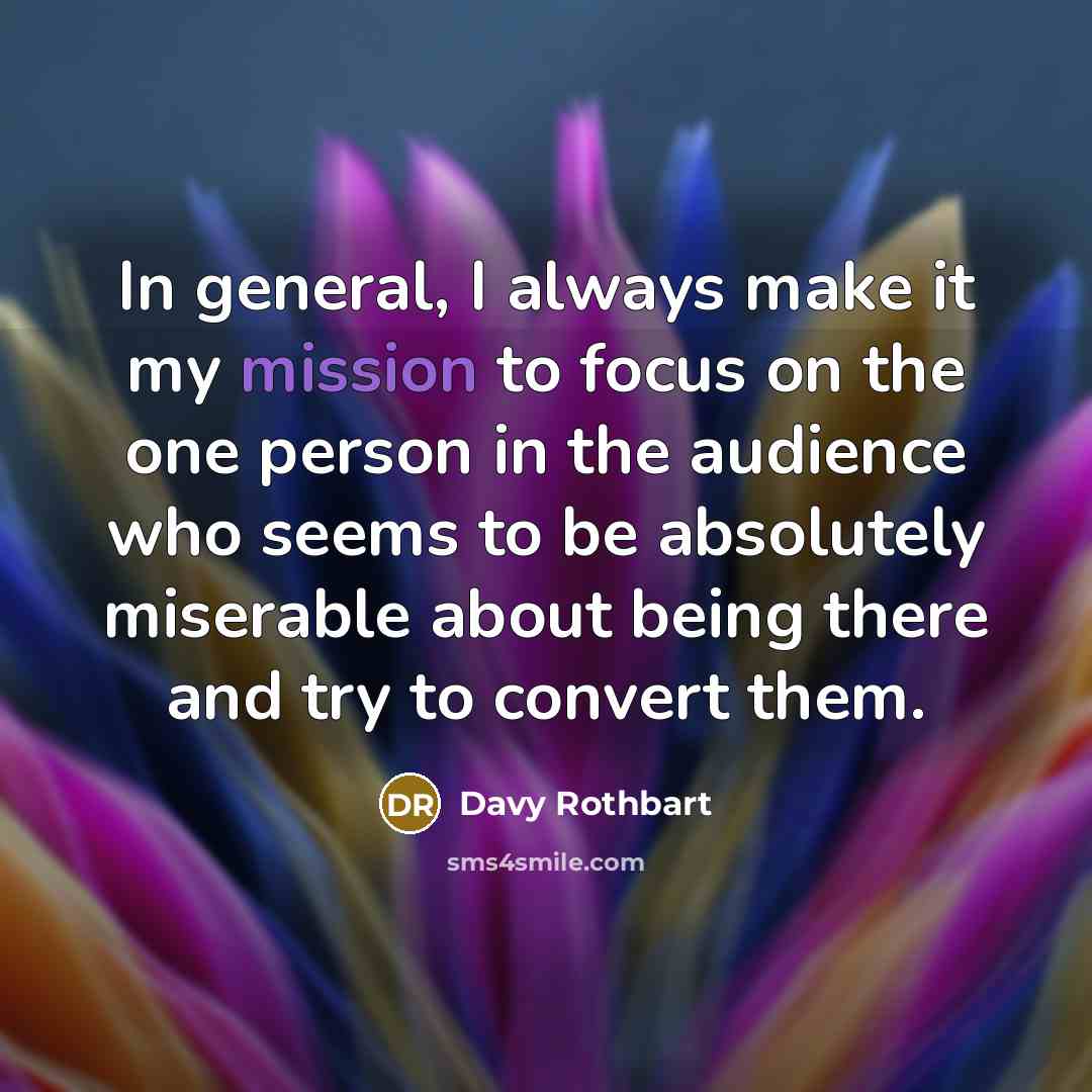 “In general, I always make it my mission to focus…” quote by Davy Rothbart