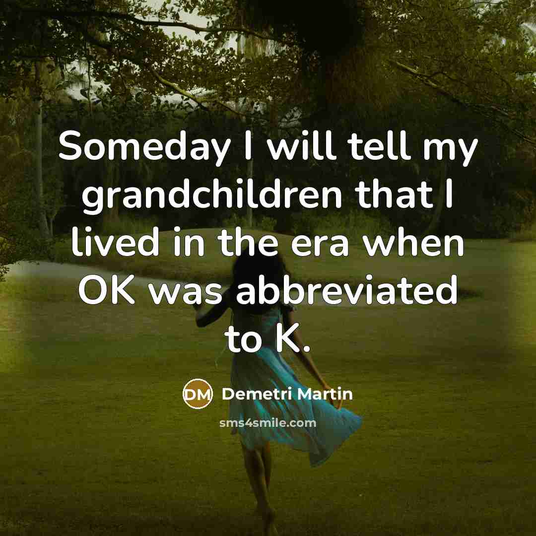 “Someday I will tell my grandchildren that I lived in…” quote by Demetri Martin