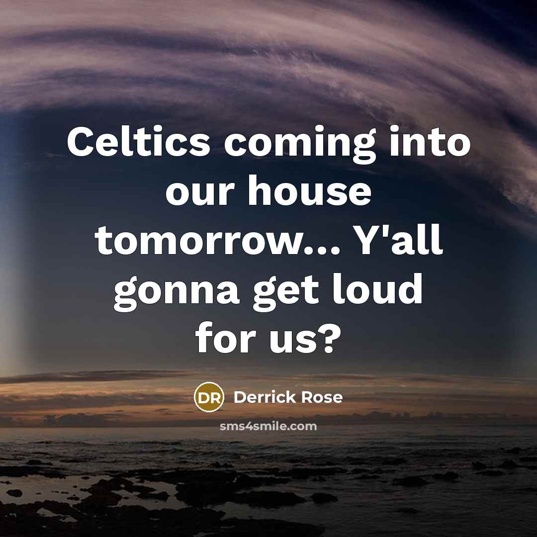 “Celtics coming into our house tomorrow… Y'all gonna get loud for us?” quote by Derrick Rose