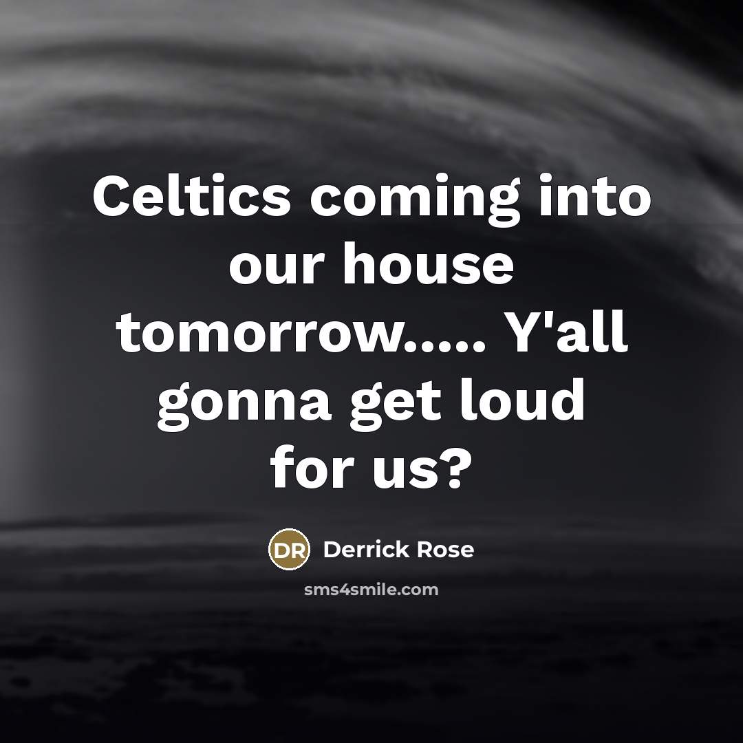 “Celtics coming into our house tomorrow..... Y'all gonna get loud…” quote by Derrick Rose