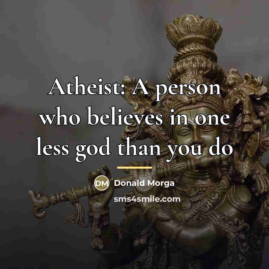 “Atheist: A person who believes in one less god than…” quote by Donald Morga