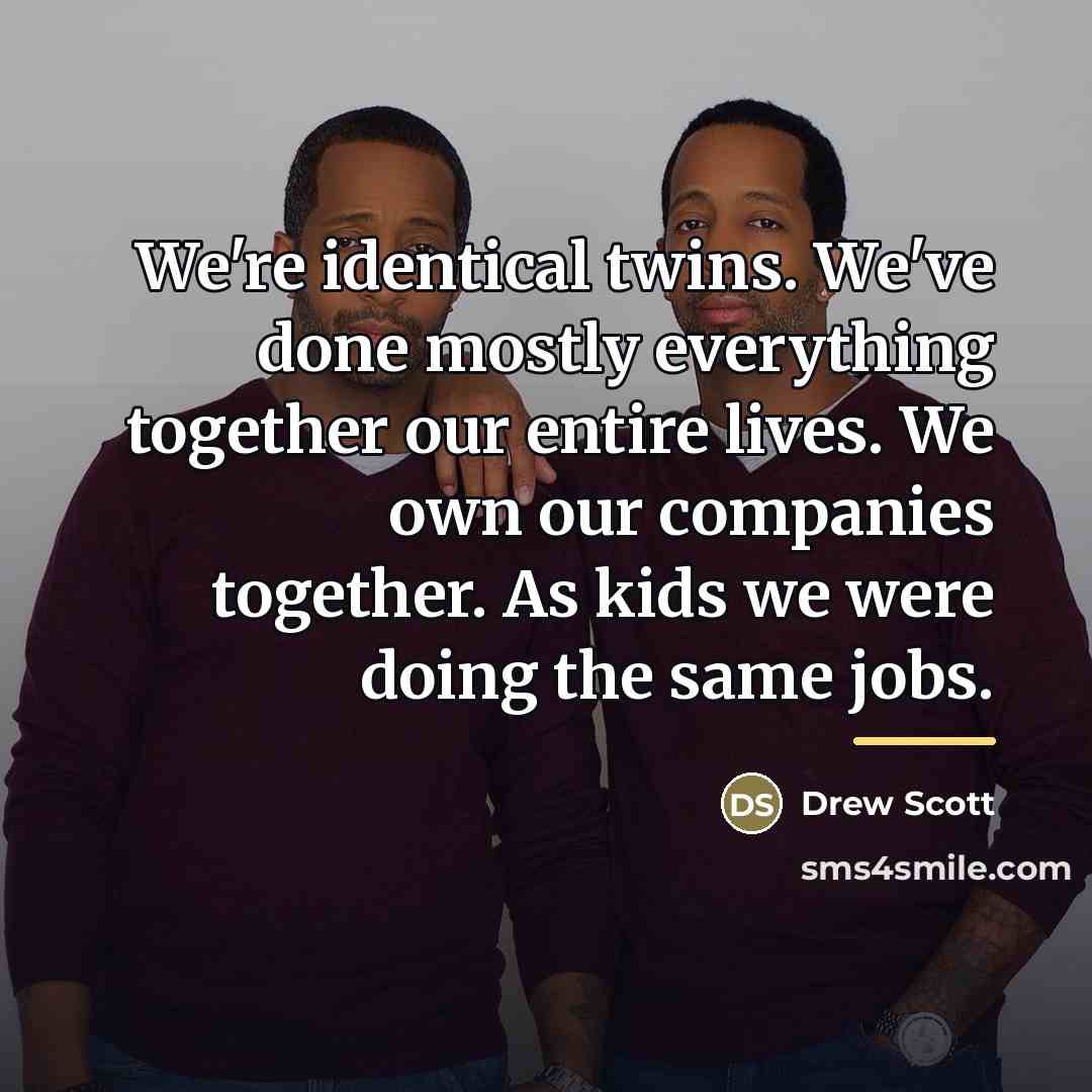 “We're identical twins. We've done mostly everything together our entire…” quote by Drew Scott