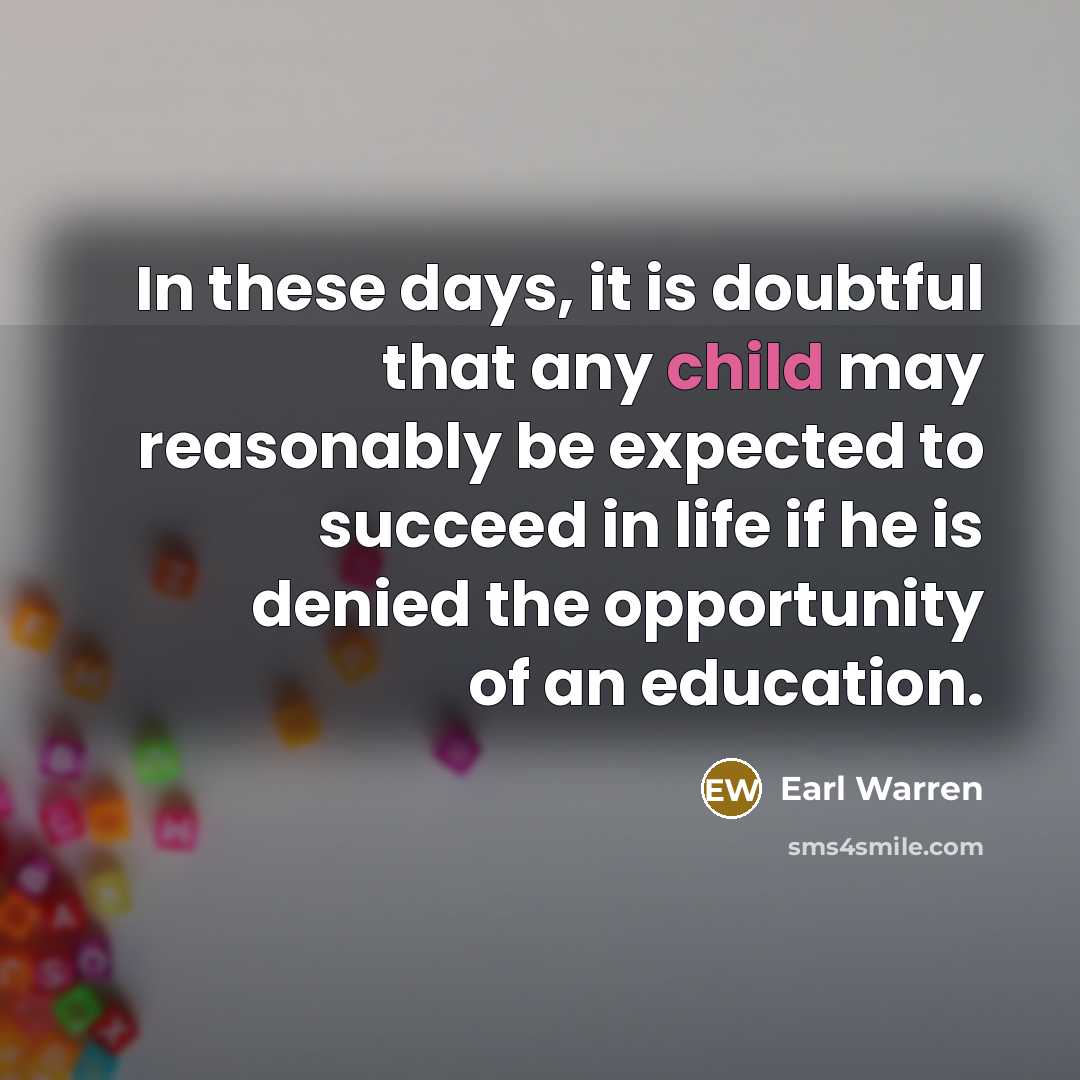 “In these days, it is doubtful that any child may…” quote by Earl Warren