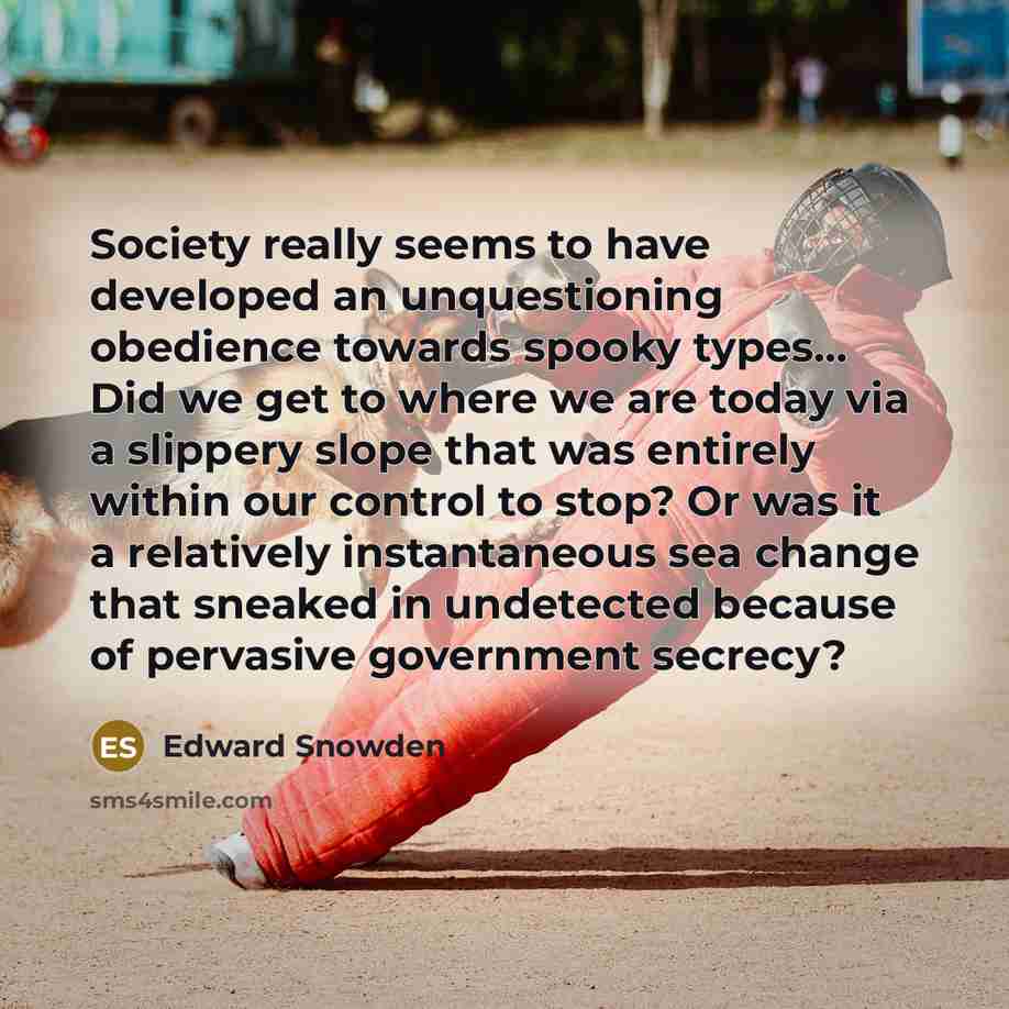 “Society really seems to have developed an unquestioning obedience towards…” quote by Edward Snowden