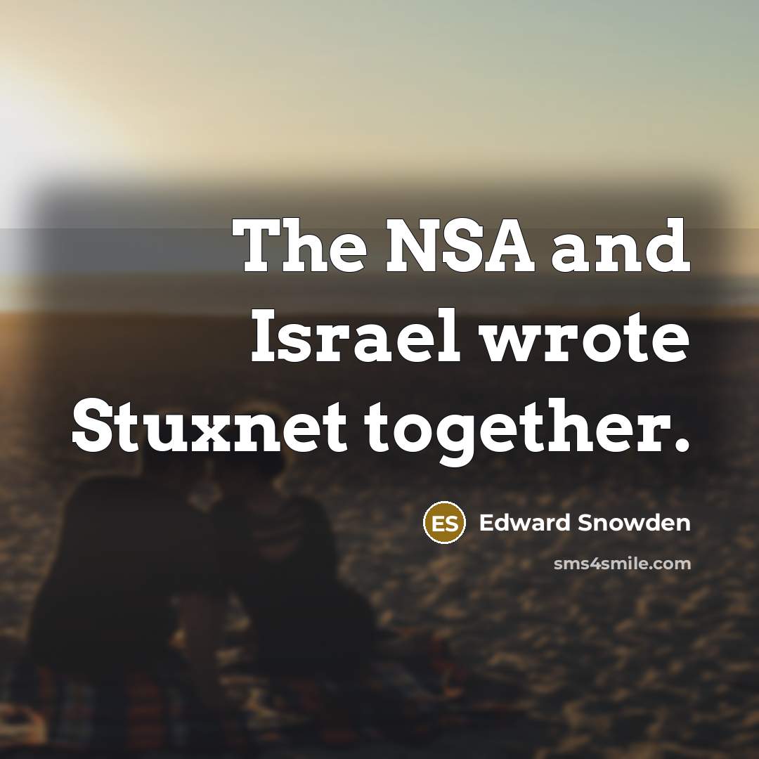 “The NSA and Israel wrote Stuxnet together.…” quote by Edward Snowden