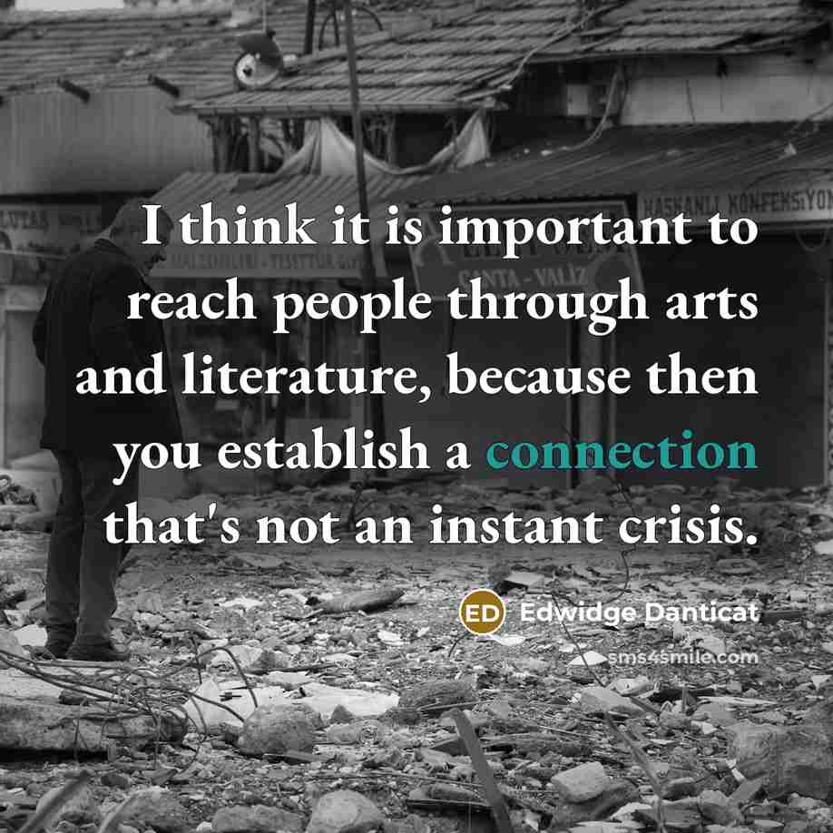 “I think it is important to reach people through arts…” quote by Edwidge Danticat