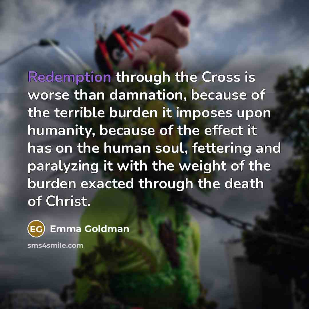 “Redemption through the Cross is worse than damnation, because of…” quote by Emma Goldman