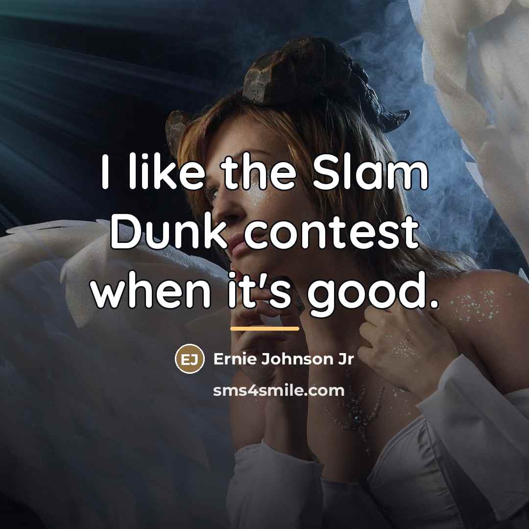 “I like the Slam Dunk contest when it's good.…” quote by Ernie Johnson Jr