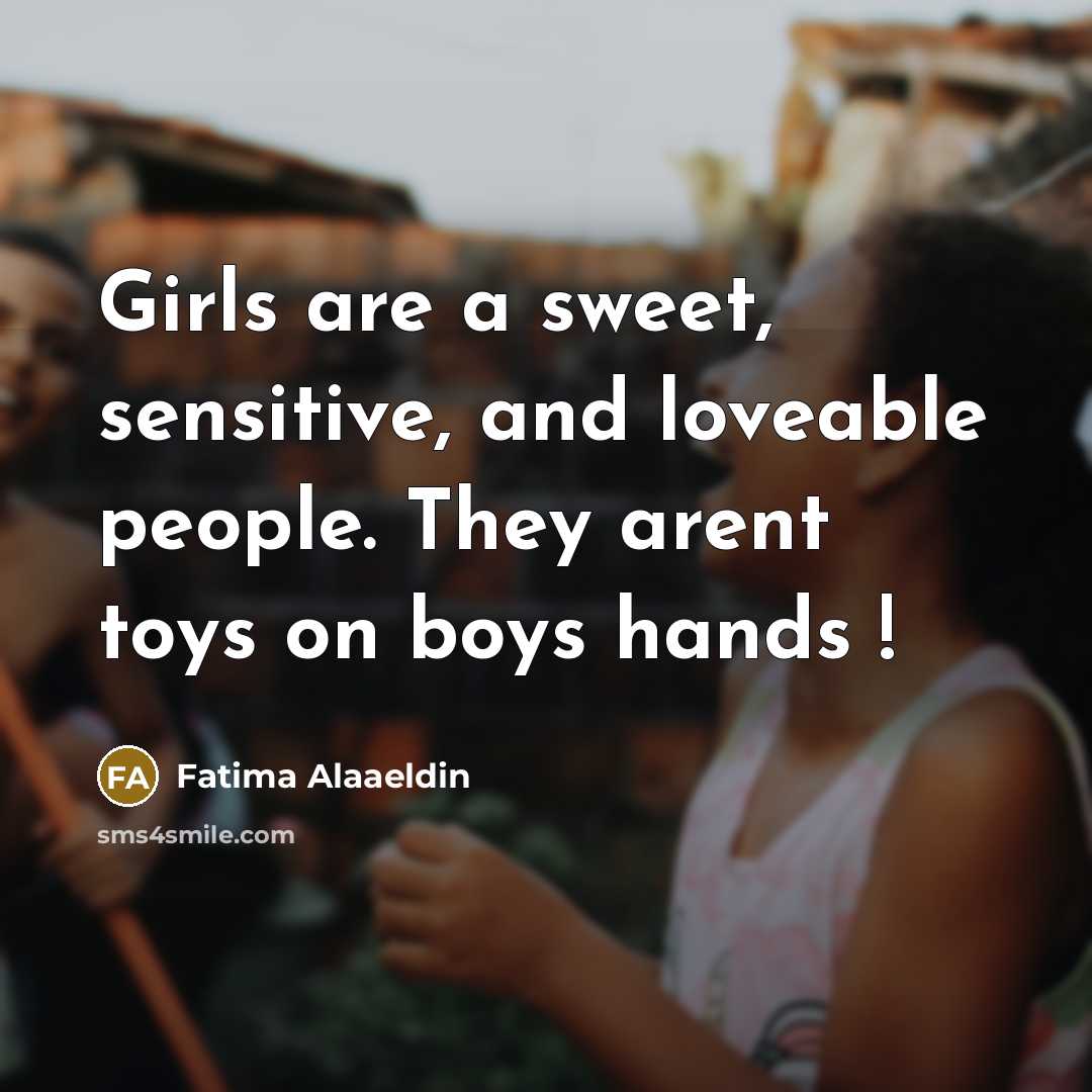 “Girls are a sweet, sensitive, and loveable people. They arent…” quote by Fatima Alaaeldin