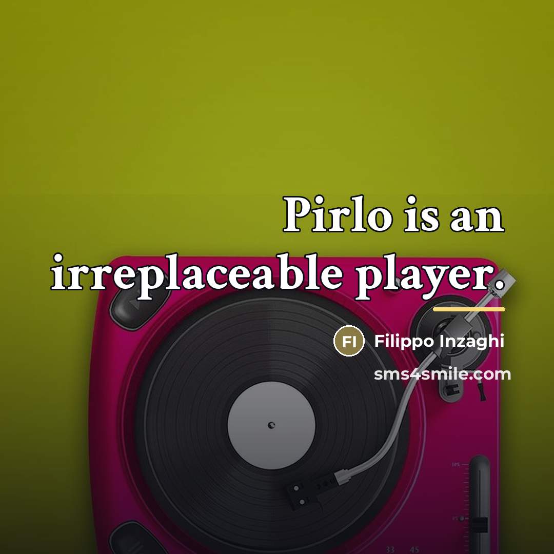 “Pirlo is an irreplaceable player.…” quote by Filippo Inzaghi