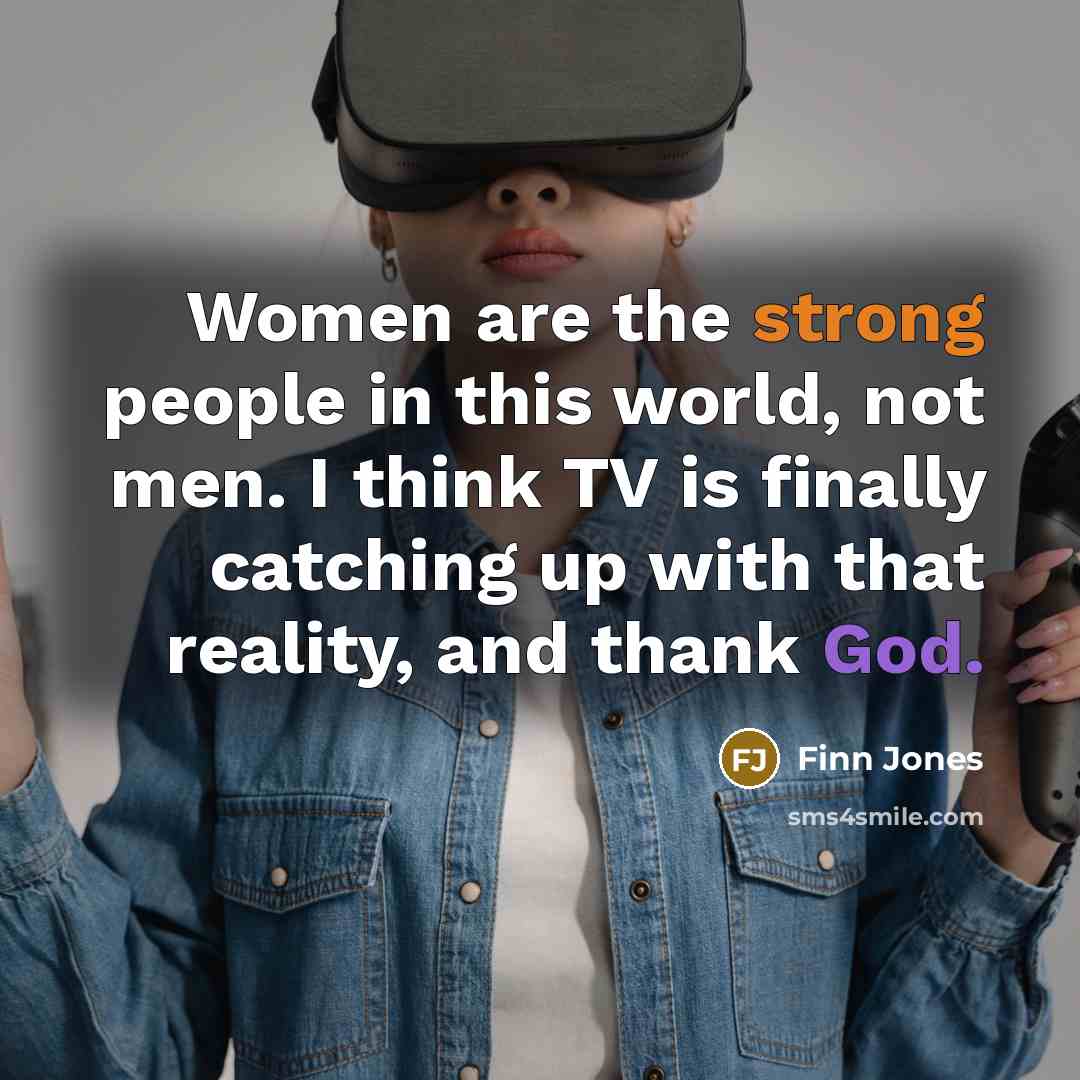 “Women are the strong people in this world, not men.…” quote by Finn Jones