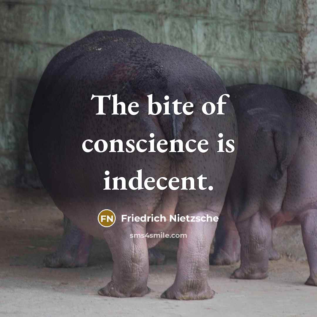 “The bite of conscience is indecent.” quote by Friedrich Nietzsche