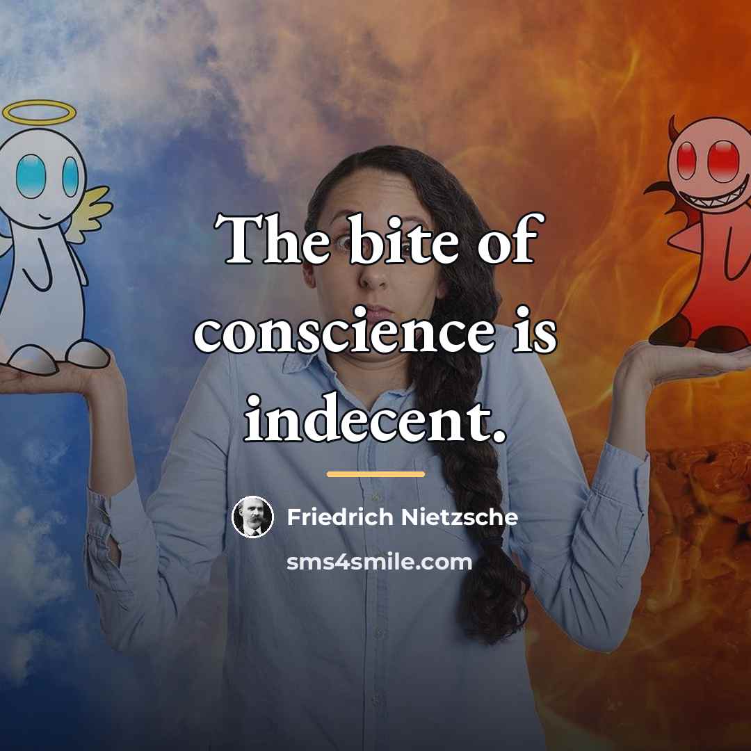 “The bite of conscience is indecent.…” quote by Friedrich Nietzsche