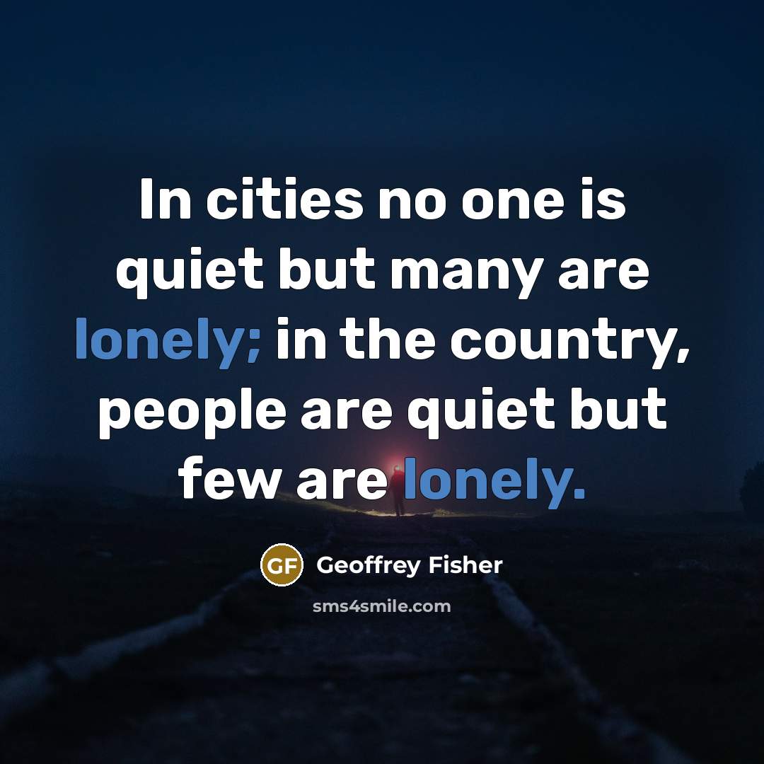 “In cities no one is quiet but many are lonely;…” quote by Geoffrey Fisher