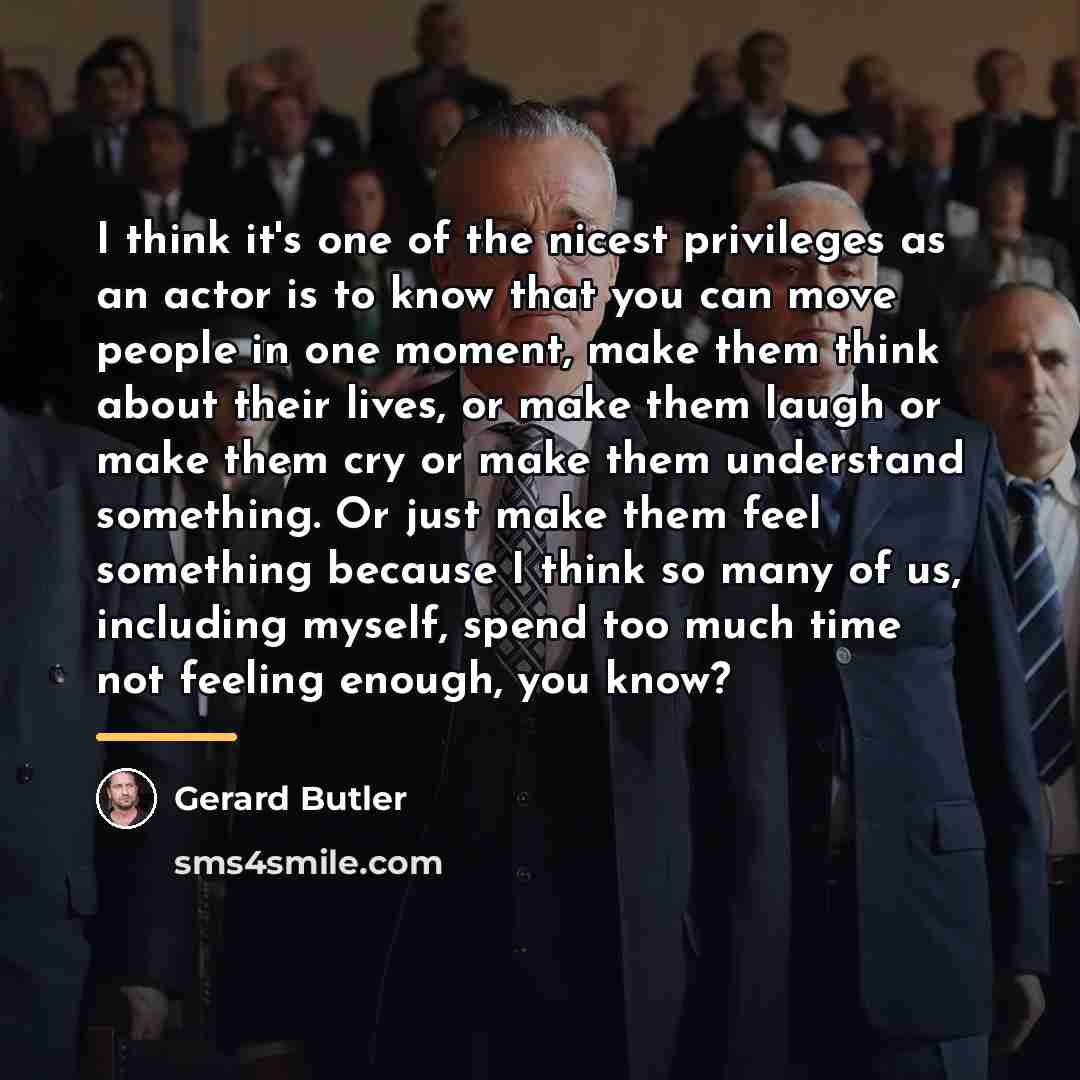 “I think it's one of the nicest privileges as an…” quote by Gerard Butler