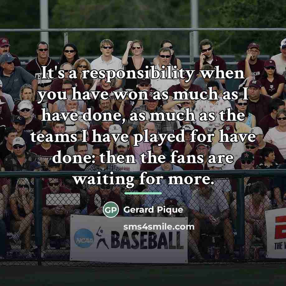 “It's a responsibility when you have won as much as…” quote by Gerard Pique