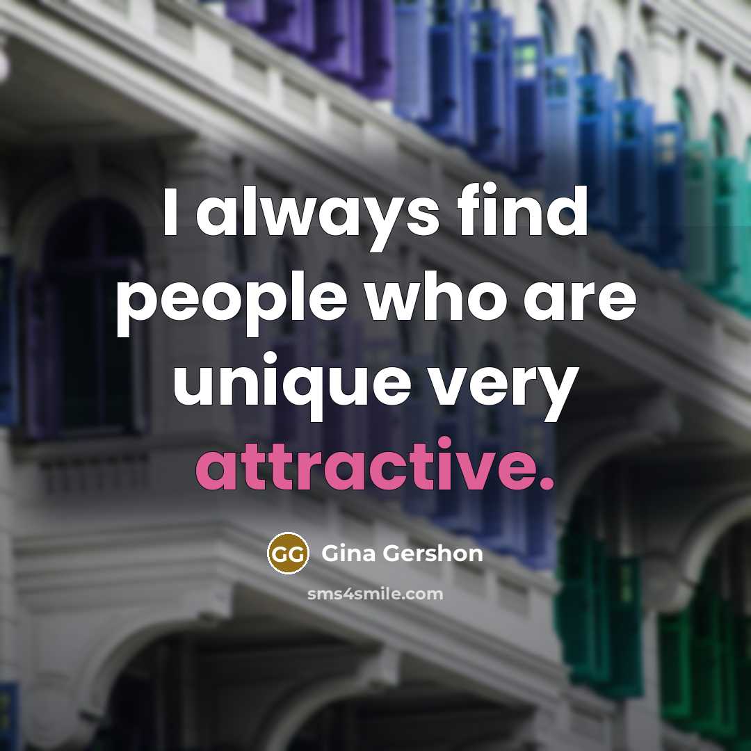“I always find people who are unique very attractive.…” quote by Gina Gershon