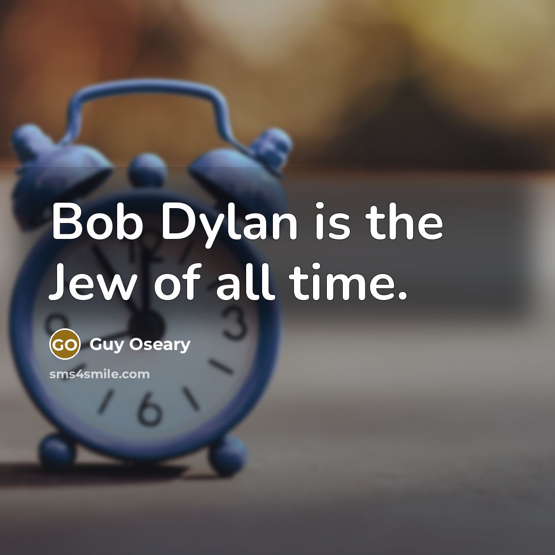 “Bob Dylan is the Jew of all time.…” quote by Guy Oseary