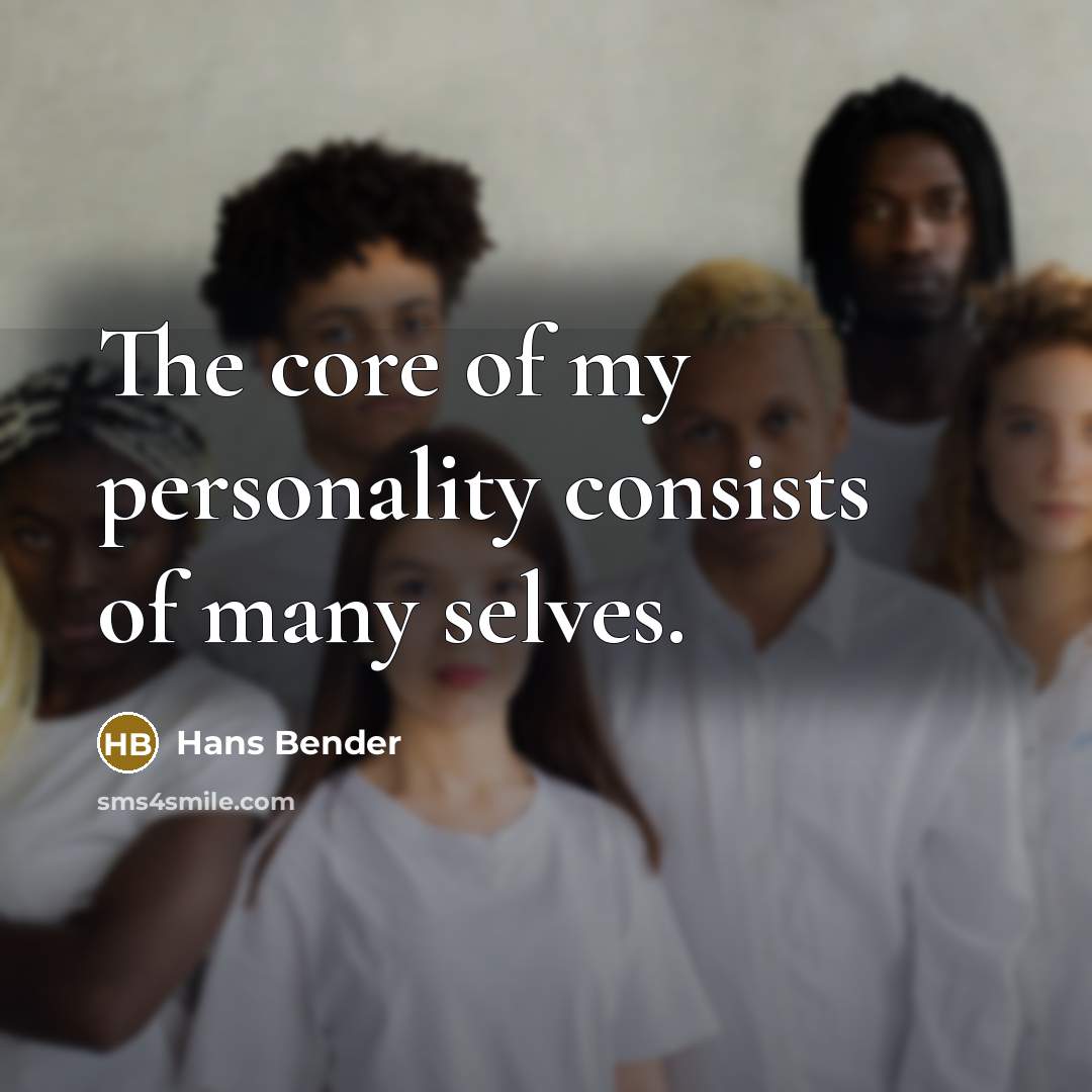 “The core of my personality consists of many selves.…” quote by Hans Bender