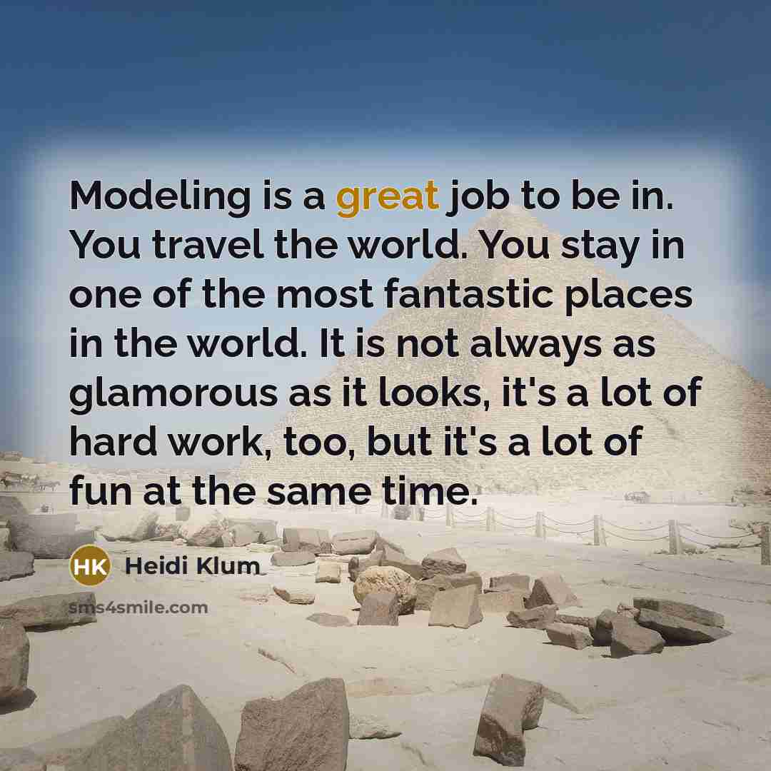 “Modeling is a great job to be in. You travel…” quote by Heidi Klum