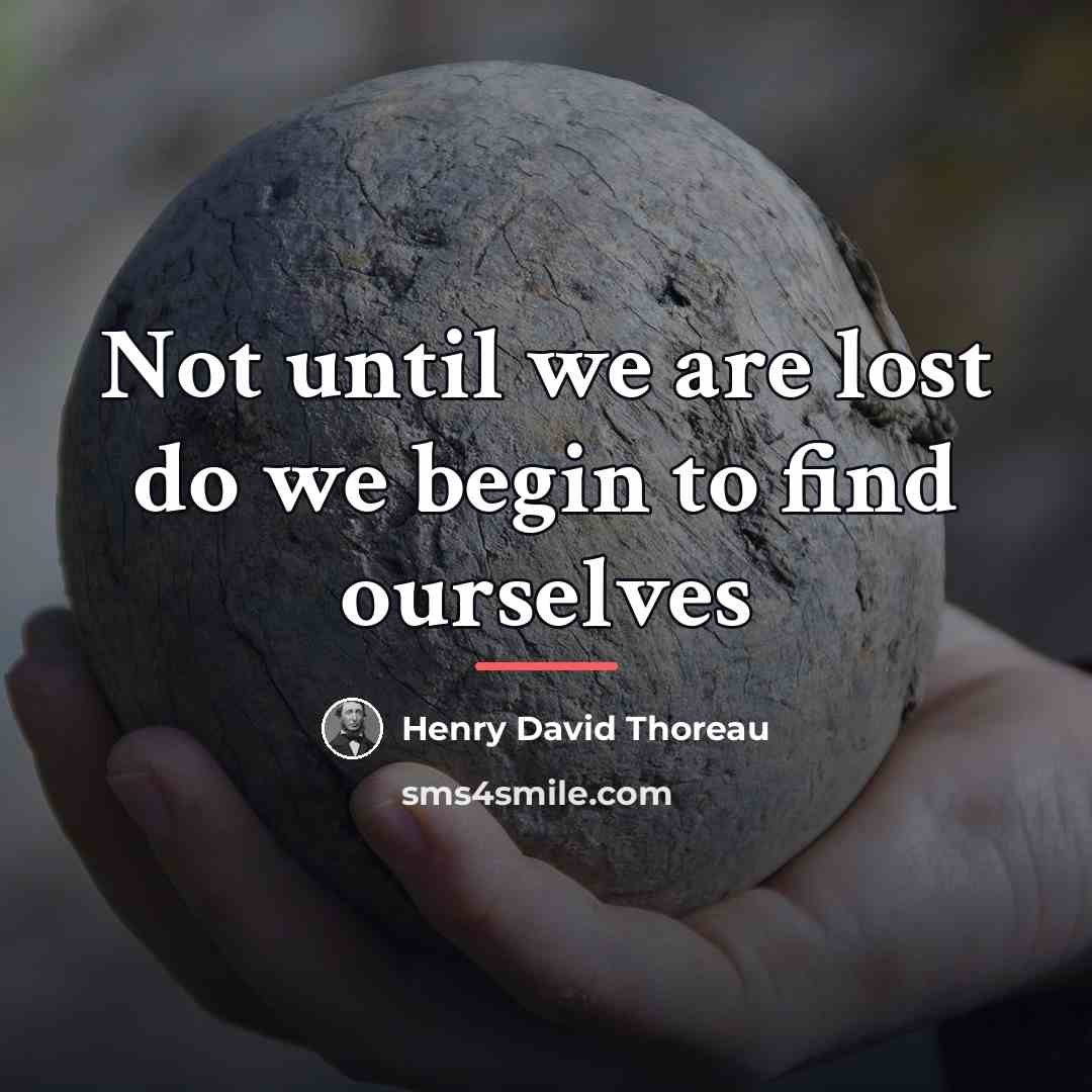 “Not until we are lost do we begin to find…” quote by Henry David Thoreau