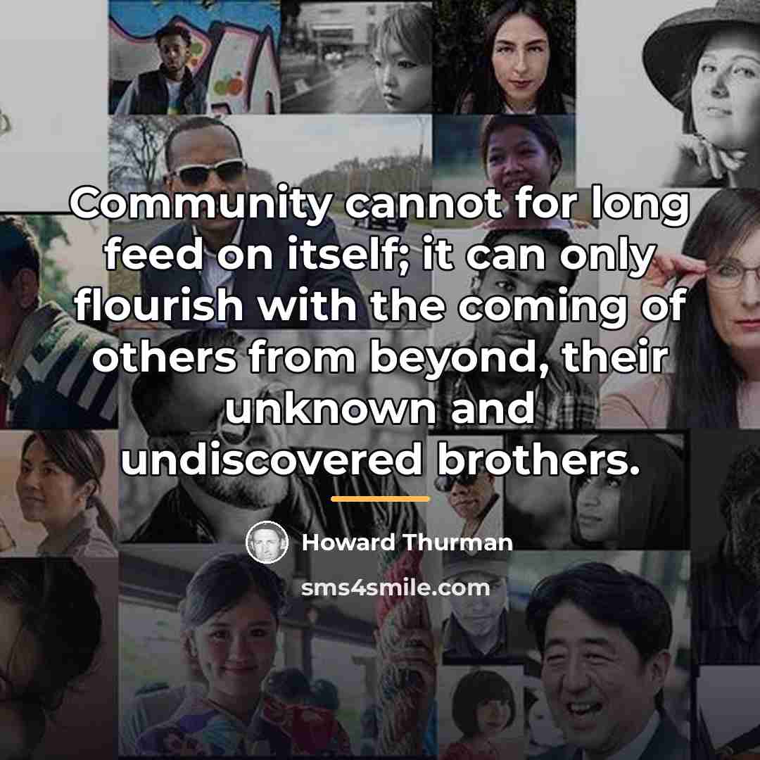 “Community cannot for long feed on itself; it can only…” quote by Howard Thurman