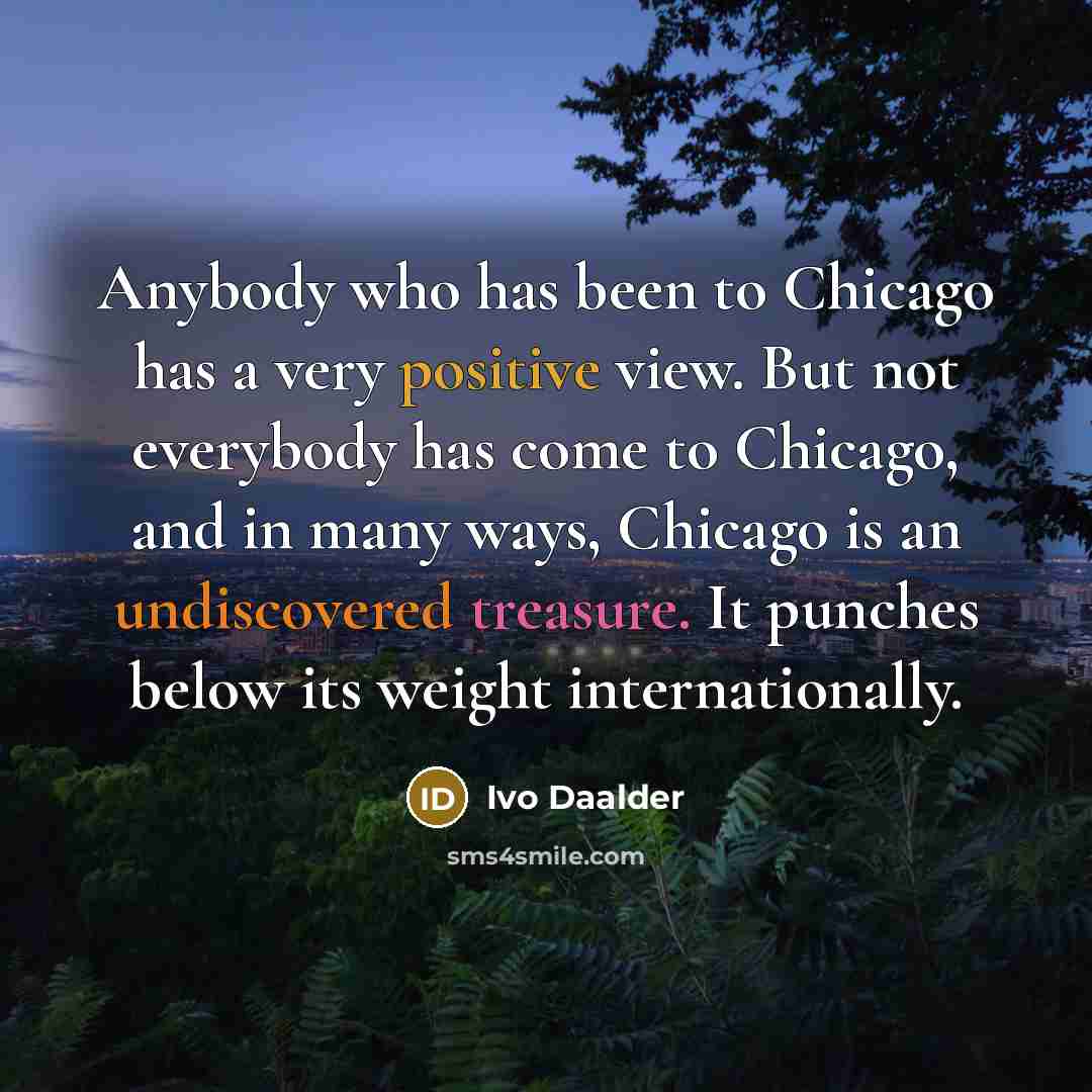“Anybody who has been to Chicago has a very positive…” quote by Ivo Daalder