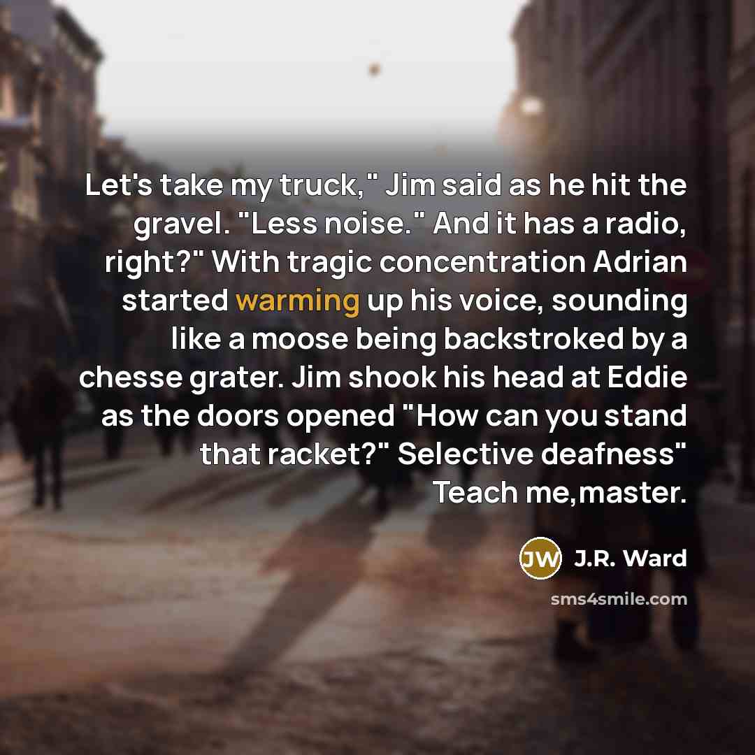 “Let's take my truck," Jim said as he hit the…” quote by J.R. Ward