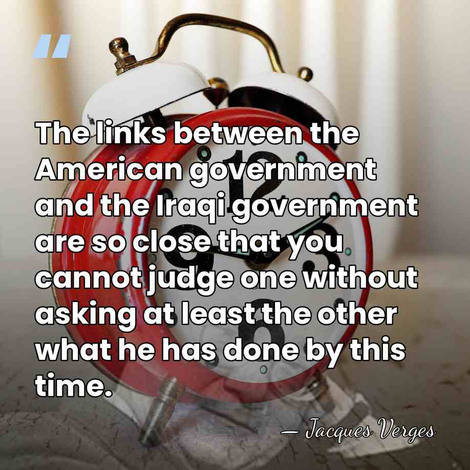 The links between the American government and the Iraqi government are so&hellip; - Jacques Verges
