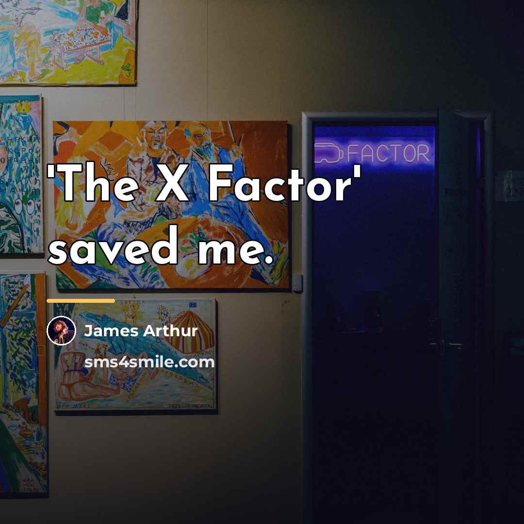 “'The X Factor' saved me.…” quote by James Arthur
