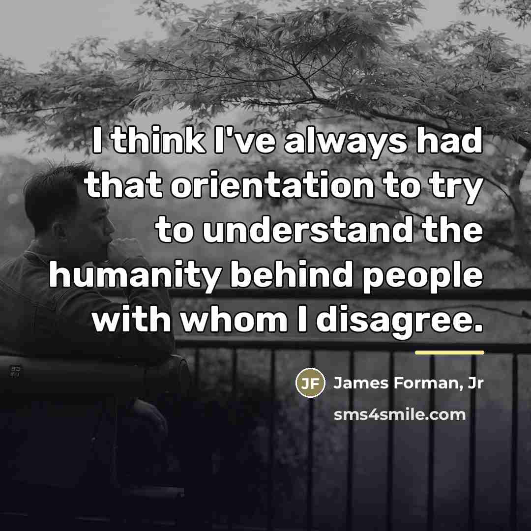 “I think I've always had that orientation to try to…” quote by James Forman, Jr