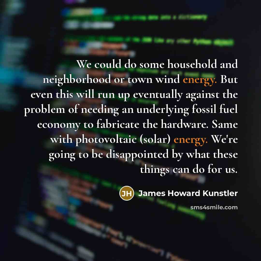 “We could do some household and neighborhood or town wind…” quote by James Howard Kunstler