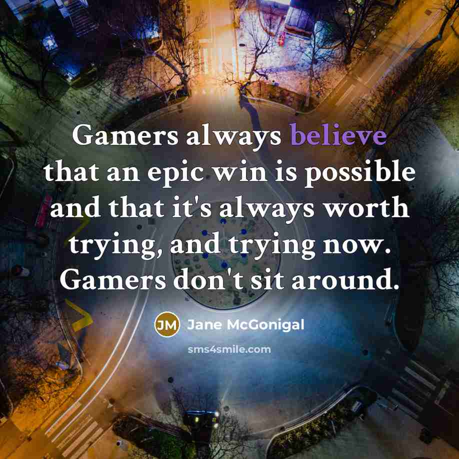 “Gamers always believe that an epic win is possible and…” quote by Jane McGonigal