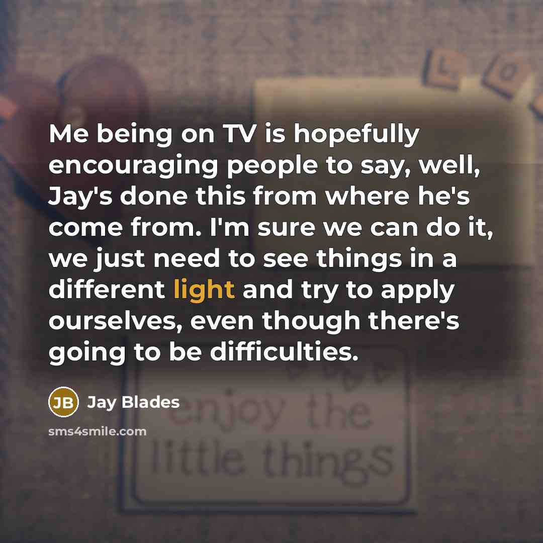 “Me being on TV is hopefully encouraging people to say,…” quote by Jay Blades