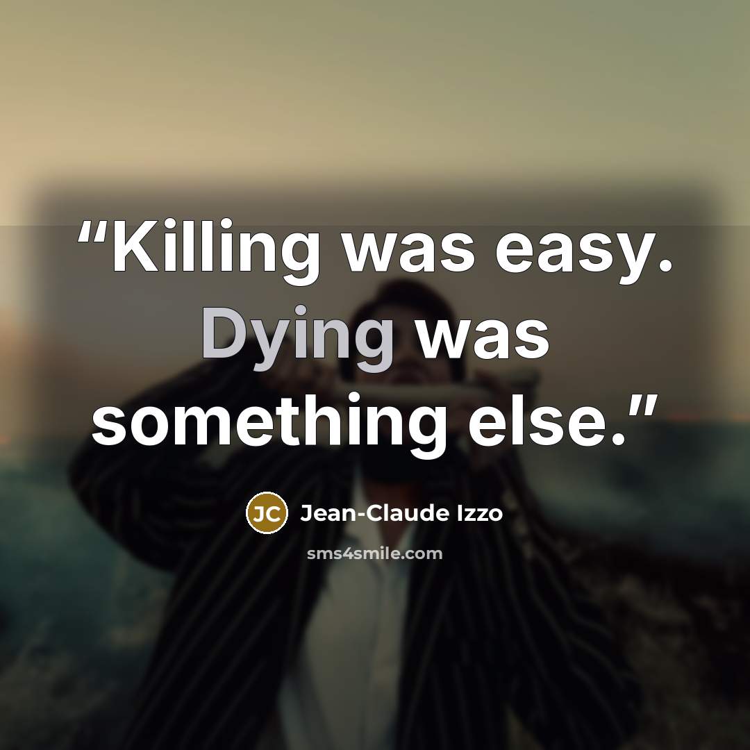 “Killing was easy. Dying was something else.” quote by Jean-Claude Izzo