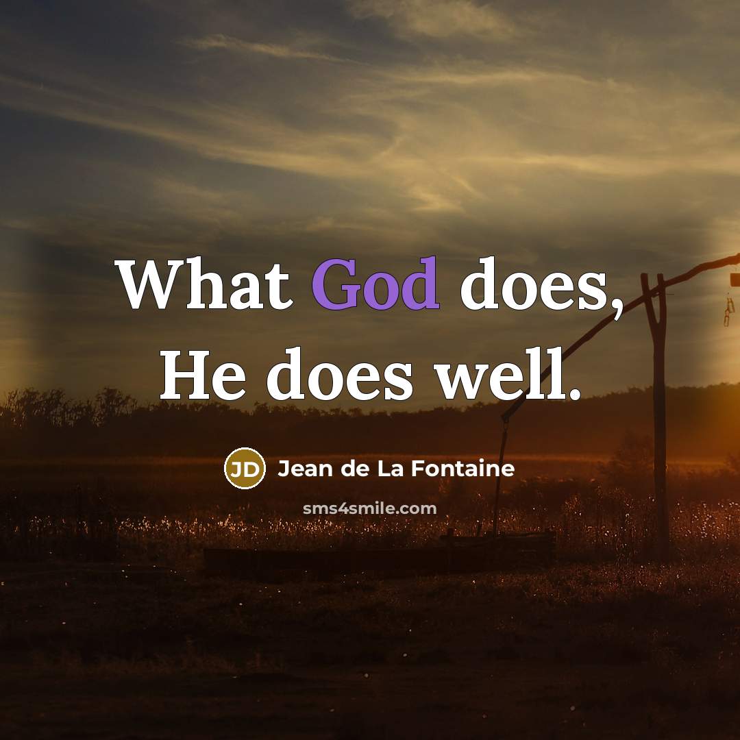 “What God does, He does well.…” quote by Jean de La Fontaine