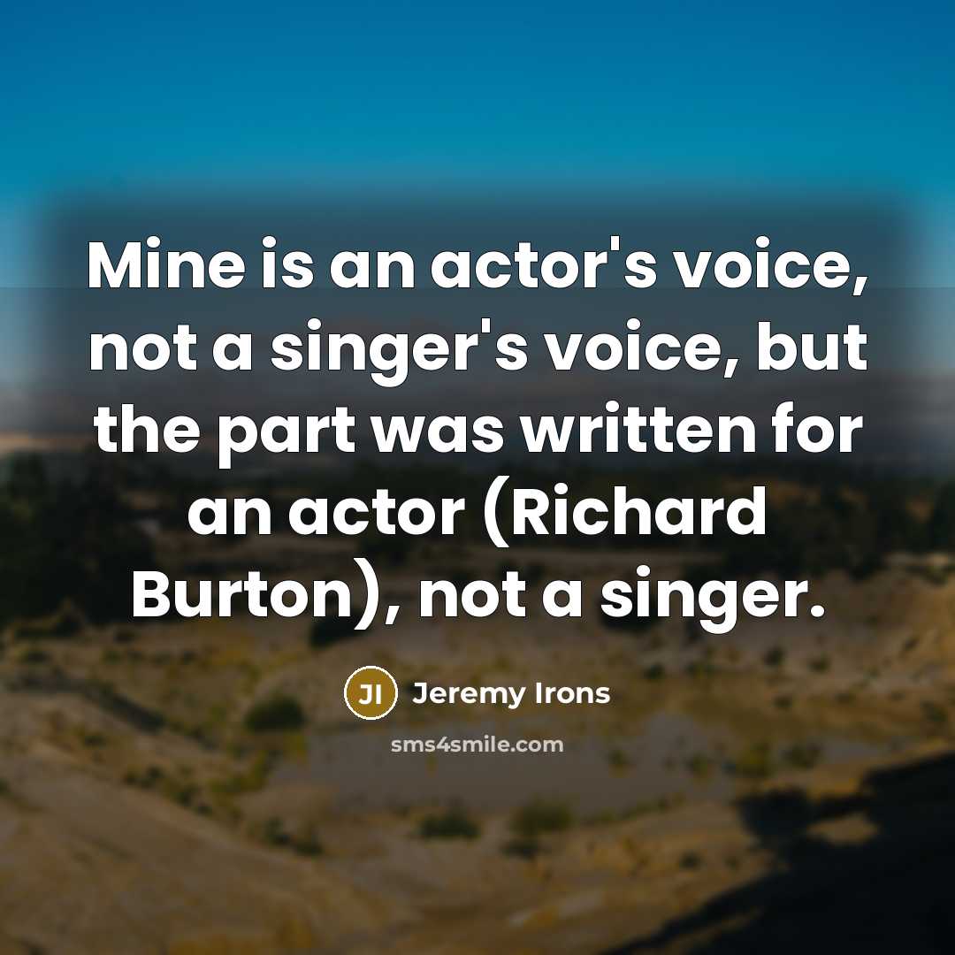 “Mine is an actor's voice, not a singer's voice, but…” quote by Jeremy Irons