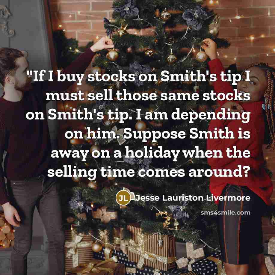 “"If I buy stocks on Smith's tip I must sell…” quote by Jesse Lauriston Livermore