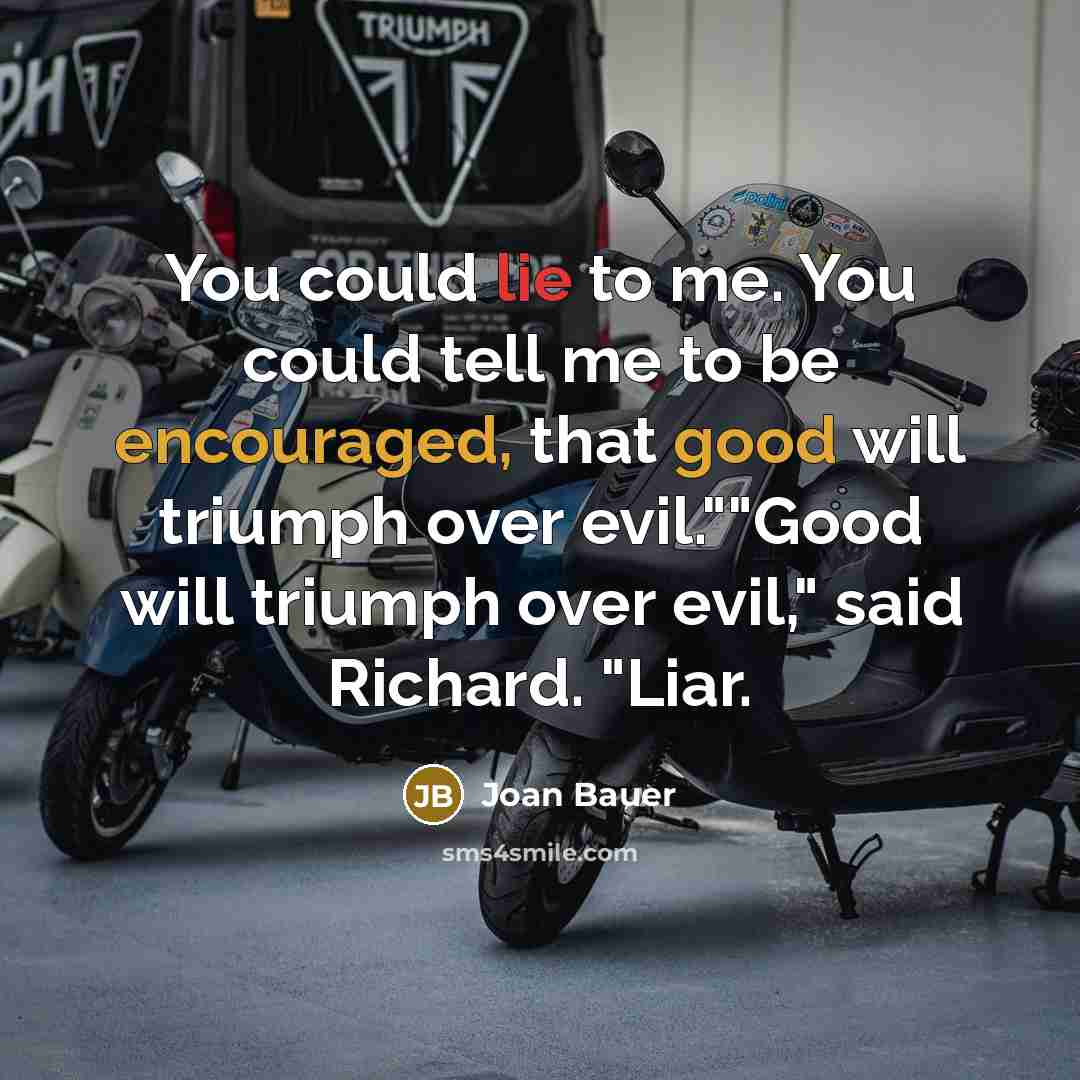 “"You could lie to me. You could tell me to…” quote by Joan Bauer