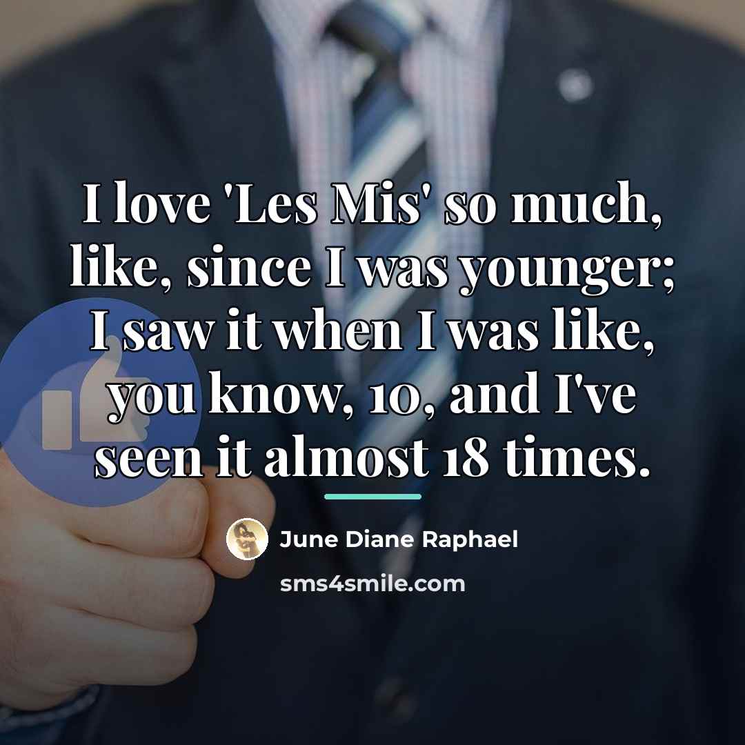 “I love 'Les Mis' so much, like, since I was…” quote by June Diane Raphael