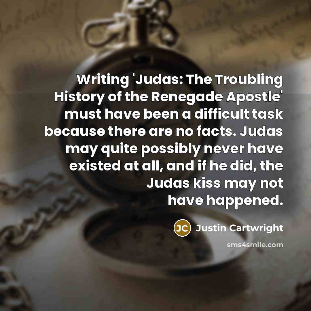 “Writing 'Judas: The Troubling History of the Renegade Apostle' must…” quote by Justin Cartwright
