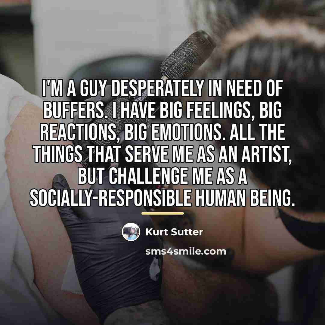 “I'm a guy desperately in need of buffers. I have…” quote by Kurt Sutter