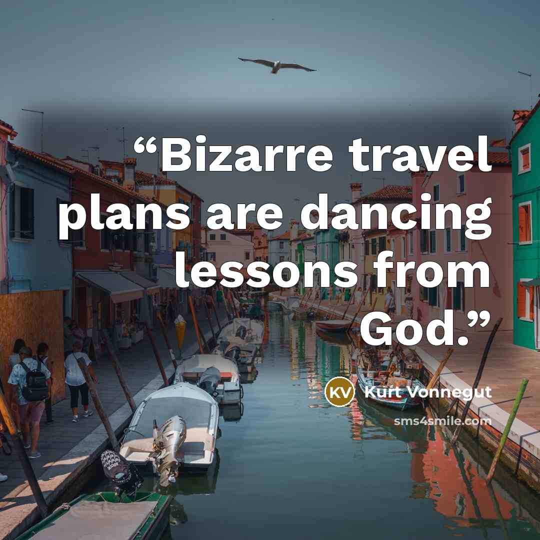 “Bizarre travel plans are dancing lessons from God.” quote by Kurt Vonnegut