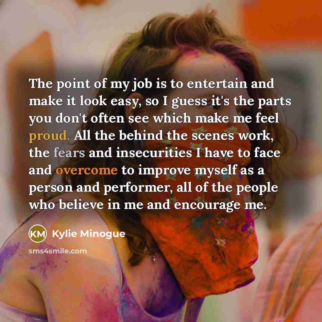 “The point of my job is to entertain and make…” quote by Kylie Minogue
