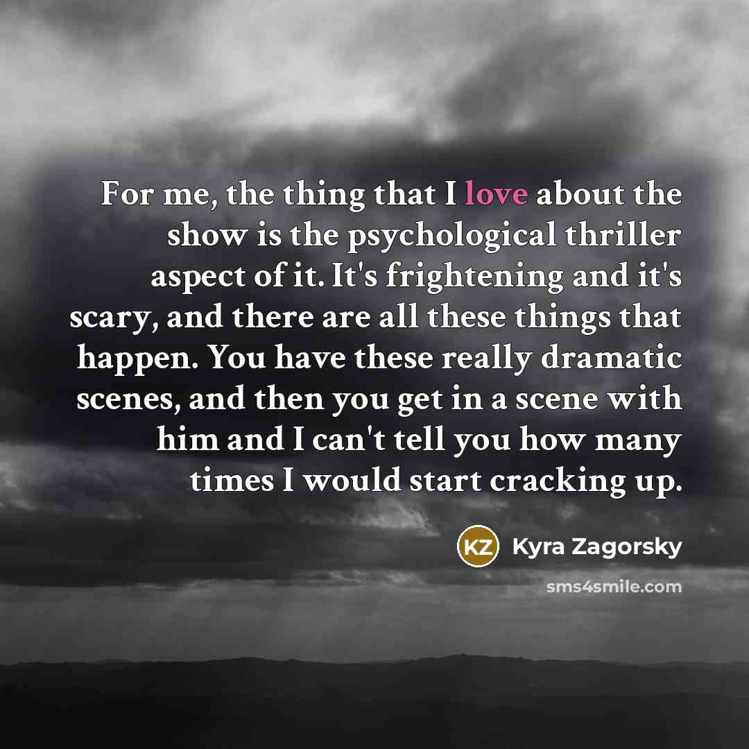 “For me, the thing that I love about the show…” quote by Kyra Zagorsky